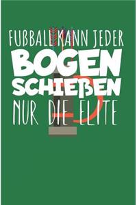 Fußball kann jeder Bogenschießen nur die Elite