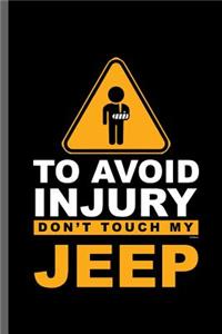 To avoid Injury don't touch my Jeep