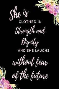 She Is Clothed In Strength And Dignity And She Laughs Without Fear of The Future