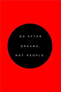 Go after dreams, not people