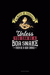 Always Be Yourself Unless You Can Be A Boa Snake Then Be A Boa Snake: Quilting Journal