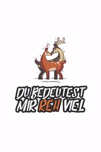 Du bedeutest mir Reh viel