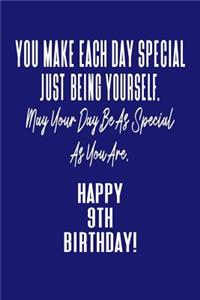 You Make Each Day Special Just Being Yourself. May Your Day Be As Special As You Are. Happy 9th Birthday!