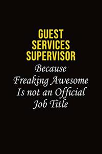 Guest Services Supervisor Because Freaking Awesome Is Not An Official Job Title
