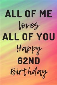 All Of Me Loves All Of You Happy 62nd Birthday
