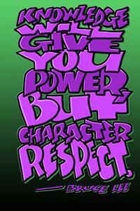 Knowledge Give You Power But Character Respect - Bruce Lee