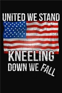 United We Stand Kneeling We Fall