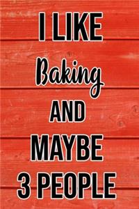 I Like Baking And Maybe 3 People