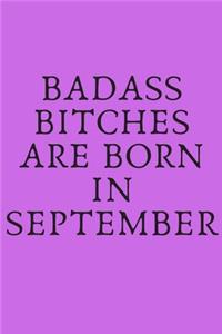 Badass Bitches Are Born in September: Blank Lined Journal 6x9 110 Pages - gift for graduation, for adults, for entrepeneur, for women, for men