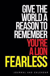 Give the World a Reason to Remember You're a Lion Fearless