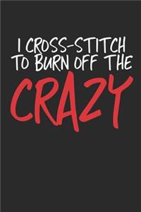 I Cross-Stitch to Burn Off the Crazy