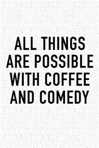 All Things Are Possible with Coffee and Comedy