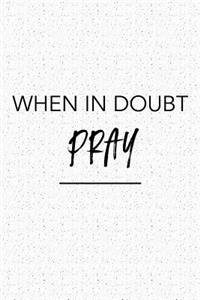 When in Doubt Pray