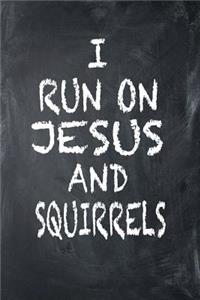 I Run on Jesus and Squirrels