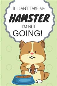 If I Can't Take My Hamster I'm Not Going