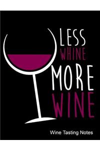 Less Whine More Wine Wine Tasting Notes