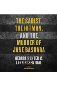 The Sadist, the Hitman, and the Murder of Jane Bashara Lib/E