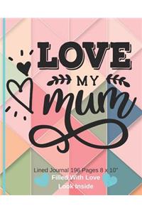Love My Mum - Filled With Love Lined Journal 8 x 10 196 pages