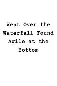 Went Over the Waterfall Found Agile at the Bottom: Blank Lined Journal