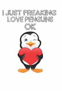 I Just Freaking Love Penguins Ok: Cute Penguin Lovers Journal / Notebook / Diary / Birthday Gift (6x9 - 110 Blank Lined Pages)