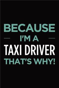 Because I'm a taxi driver that's why