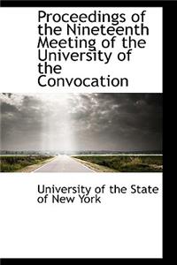 Proceedings of the Nineteenth Meeting of the University of the Convocation
