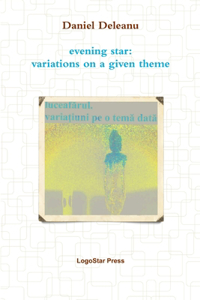 Luceafarul. Variatiuni PE O Tema Data; Evening Star: Variations on a Given Theme