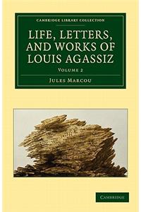 Life, Letters, and Works of Louis Agassiz