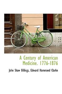 A Century of American Medicine. 1776-1876