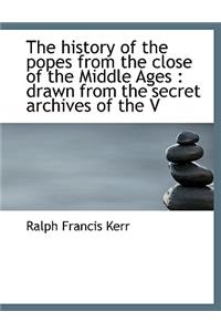 The History of the Popes from the Close of the Middle Ages