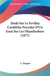 Etude Sur Le Fevillea Cordifolia Precedee D'Un Essai Sur Les Nhandirobees (1877)