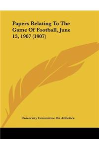 Papers Relating To The Game Of Football, June 13, 1907 (1907)