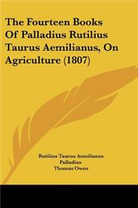 Fourteen Books Of Palladius Rutilius Taurus Aemilianus, On Agriculture (1807)
