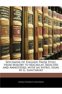 Specimens of English Prose Style, from Malory to Macaulay, Selected and Annotated, with an Intro. Essay, by G. Saintsbury