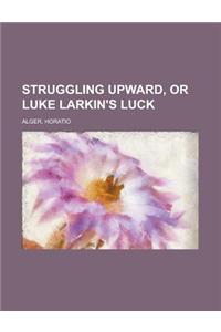 Struggling Upward, or Luke Larkin's Luck