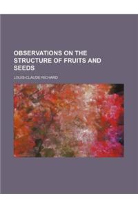 Observations on the Structure of Fruits and Seeds