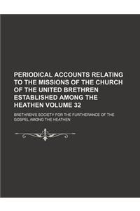 Periodical Accounts Relating to the Missions of the Church of the United Brethren Established Among the Heathen Volume 32