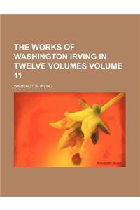 The Works of Washington Irving in Twelve Volumes Volume 11