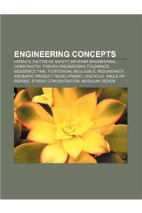 Engineering Concepts: Latency, Factor of Safety, Reverse Engineering, Constructal Theory, Engineering Tolerance, Residence Time, T-Criterion