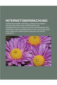 Internetuberwachung: Vorratsdatenspeicherung, Zensur Im Internet, Online-Durchsuchung, Sperrungen Von Internetinhalten in Deutschland