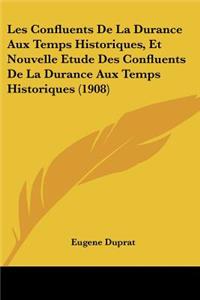 Les Confluents De La Durance Aux Temps Historiques, Et Nouvelle Etude Des Confluents De La Durance Aux Temps Historiques (1908)