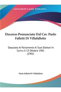 Discorso Pronunciato Dal Cav. Paolo Falletti Di Villafalletto: Deputato Al Parlamento AI Suoi Elettori in Carrru Il 13 Ottobre 1901 (1901)