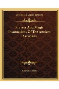 Prayers And Magic Incantations Of The Ancient Assyrians