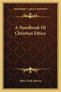 A Handbook Of Christian Ethics