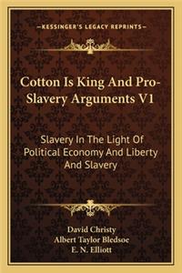 Cotton Is King and Pro-Slavery Arguments V1: Slavery in the Light of Political Economy and Liberty and Slavery