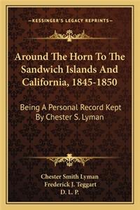 Around the Horn to the Sandwich Islands and California, 1845-1850