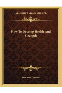 How to Develop Health and Strength