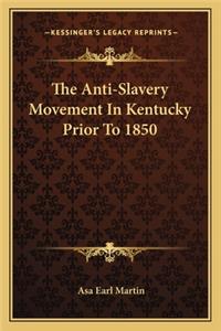 Anti-Slavery Movement In Kentucky Prior To 1850