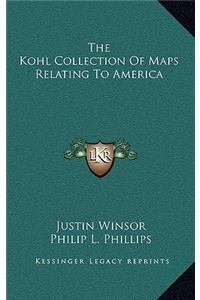 The Kohl Collection of Maps Relating to America