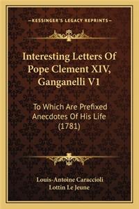 Interesting Letters of Pope Clement XIV, Ganganelli V1